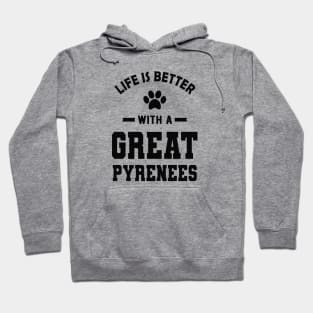 Great Pyrenees - Life is better with a great pyrenees Hoodie
